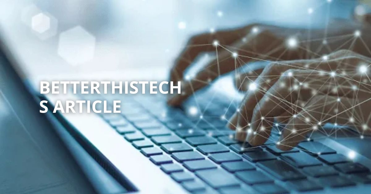 Betterthistechs Article