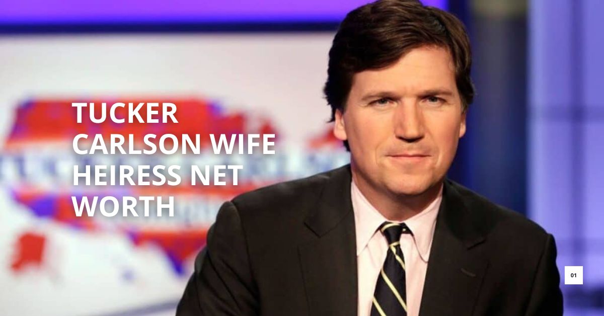 Tucker Carlson Wife Heiress Net Worth